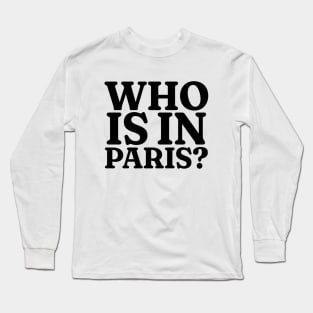 WHO'S IN PARIS Shirt, Funny Meme Shirt, Funny Y2K Shirt, Oddly Specific Shirt, Sarcastic Saying Shirt, Dank Meme Shirt, Parody Shirt Long Sleeve T-Shirt